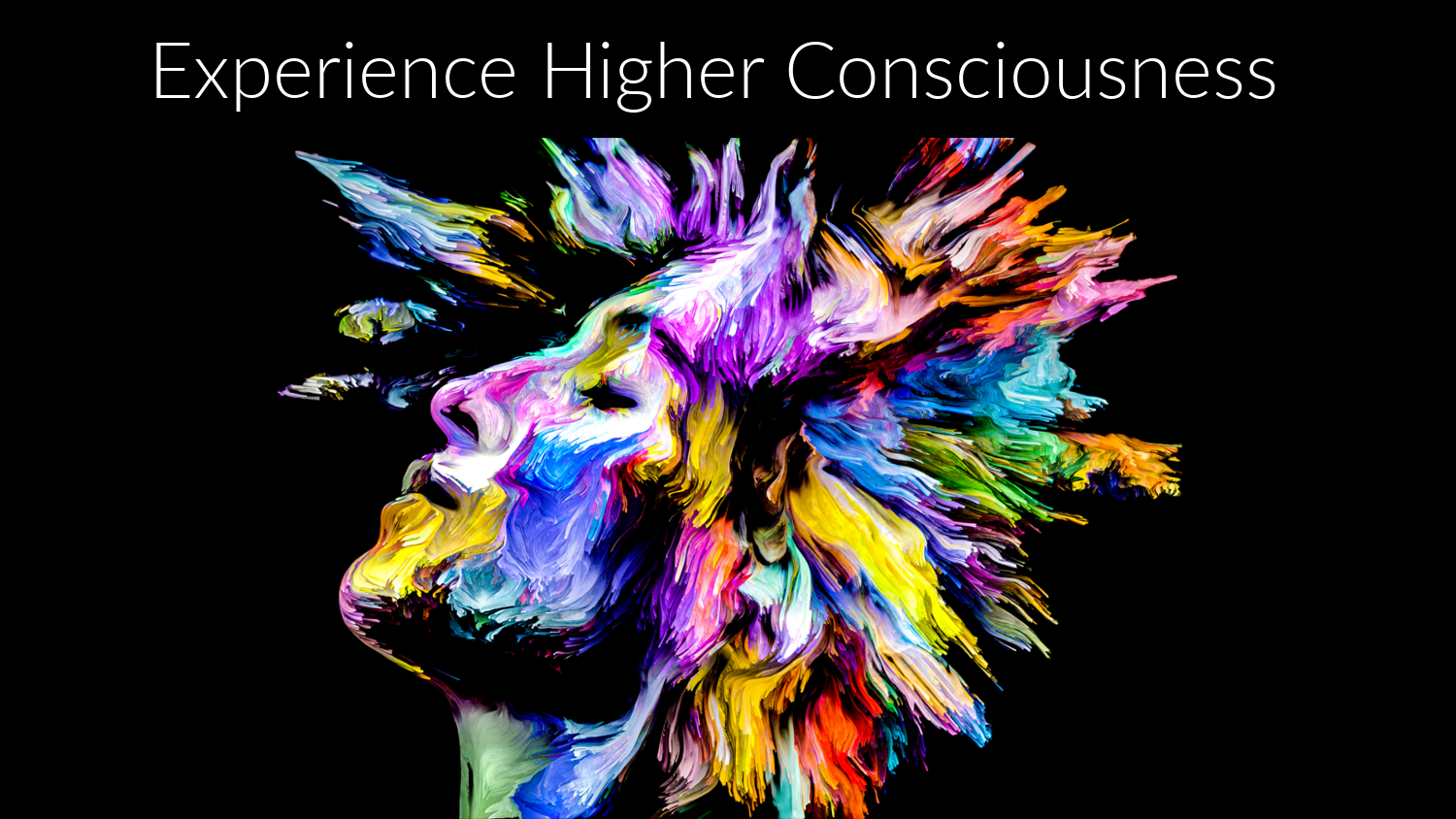 Experience Higher Consciousness